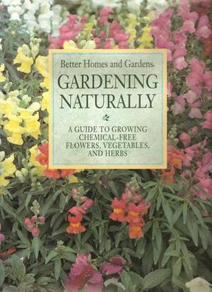 Gardening Naturally: A Guide to Growing Chemical-Free Flowers, Vegetables, and Herbs by Ann Reilly