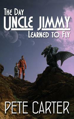 The Day Uncle Jimmy Learned to Fly by Pete Carter