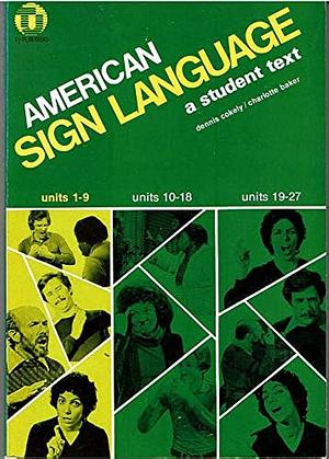 American Sign Language: Units 1-9 by Charlotte Baker, Dennis Cokely