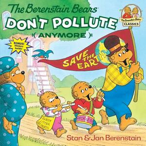 The Berenstain Bears Don't Pollute (Anymore) by Stan Berenstain, Jan Berenstain