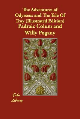 The Adventures of Odysseus and the Tale of Troy (Illustrated Edition) by Padraic Colum