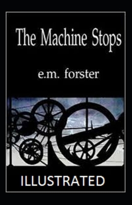 The Machine Stops Illustrated by E.M. Forster