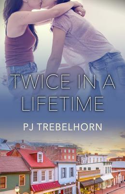 Twice in a Lifetime by P.J. Trebelhorn