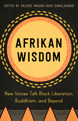 Afrikan Wisdom: New Voices Talk Black Liberation, Buddhism, and Beyond by 