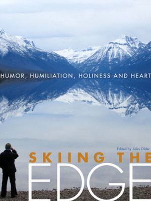Skiing the Edge: Humor, Humiliation, Holiness, and Heart by Jules Older