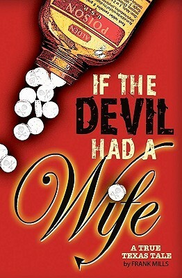 If the Devil Had a Wife: A True Texas Tale by Rebecca Nugent, Holly Forbes, Frank Mills