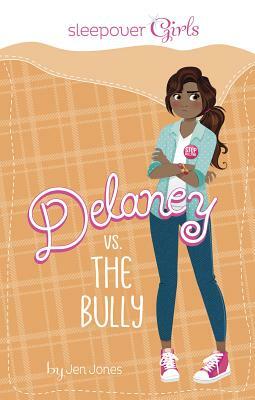 Sleepover Girls: Delaney vs. the Bully by Jen Jones