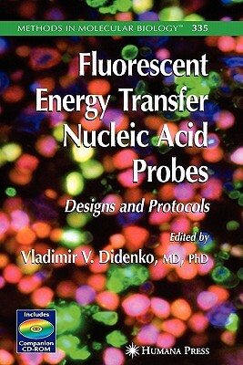 Fluorescent Energy Transfer Nucleic Acid Probes: Designs and Protocols by 