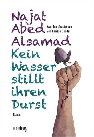 Kein Wasser stillt ihren Durst: Roman by Najat Abed Alsamad