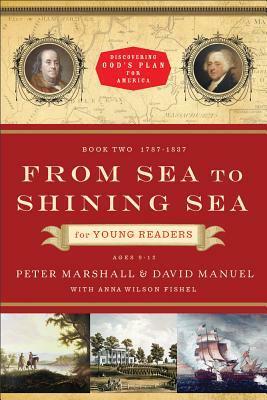 From Sea to Shining Sea for Young Readers: 1787-1837 by David Manuel, Anna Wilson Fishel, Peter Marshall