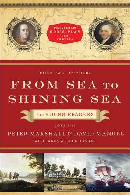 From Sea to Shining Sea for Young Readers: 1787-1837 by Peter Marshall, Anna Wilson Fishel, David Manuel