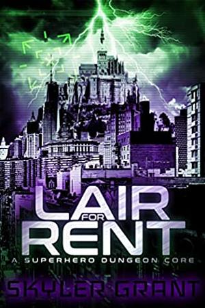 Lair For Rent: A Superhero Dungeon Core by Skyler Grant