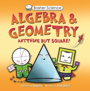 Algebra & Geometry: Anything But Square! by Dan Green, Simon Basher