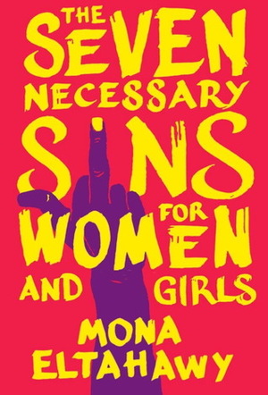 The Seven Necessary Sins for Women and Girls by Mona Eltahawy