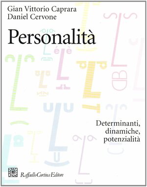 Personalità: determinanti, dinamiche, potenzialità by Daniel Cervone, Gian Vittorio Caprara