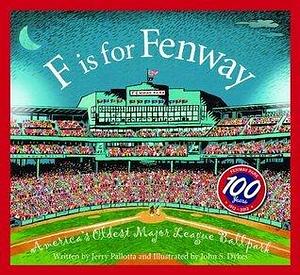 F is for Fenway Park: America's Oldest Major League Ballpark by John S. Dykes, Jerry Pallotta