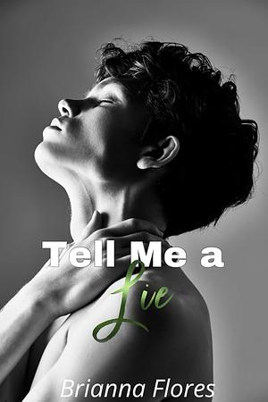 Tell Me a Lie by Brianna Flores