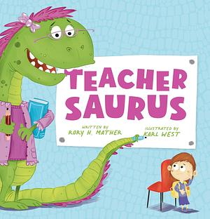 Teachersaurus by Rory H. Mather