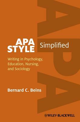 APA Style Simplified: Writing in Psychology, Education, Nursing, and Sociology by Bernard C. Beins