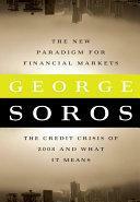 The New Paradigm for Financial Markets: The Credit Crisis of 2008 and What It Means by George Soros