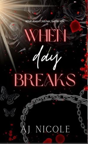 When Day Breaks by AJ Nicole