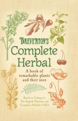 Breverton's Complete Herbal: A Book of Remarkable Plants and Their Uses by Terry Breverton