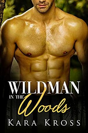 Wildman In The Woods by Kara Kross