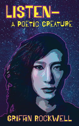 Listen-: A Poetic Creature by Griffin Rockwell