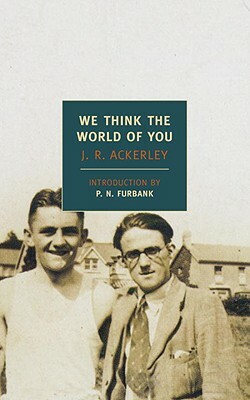 We Think the World of You by J. R. Ackerley