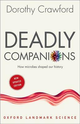 Deadly Companions: How Microbes Shaped Our History by Dorothy H. Crawford