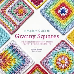 A Modern Guide to Granny Squares by Céline Semaan