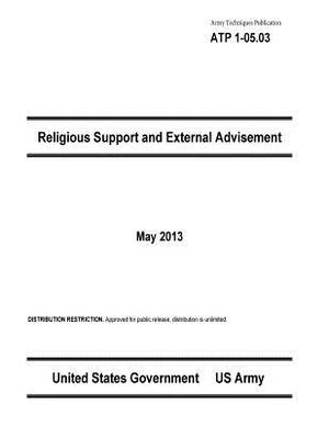 Army Techniques Publication ATP 1-05.03 Religious Support and External Advisement May 2013 by United States Government Us Army