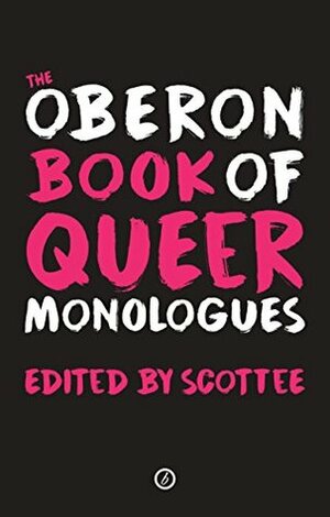 The Oberon Book of Queer Monologues by Scottee