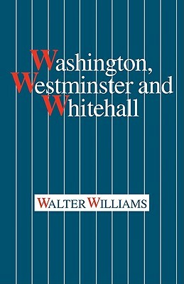 Washington, Westminster and Whitehall by Walter Williams