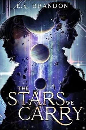 The Stars We Carry by E. S. Brandon
