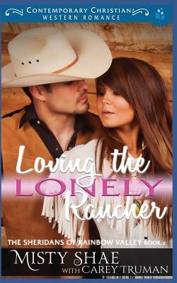 Loving the Lonely Rancher by Carey Truman, Misty Shae