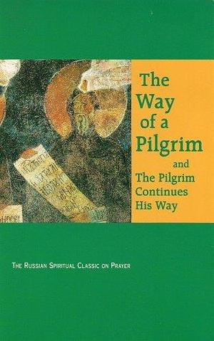 Way of a Pilgrim, The; and The Pilgrim Continues His Way by Faith Annette Sand, Anonymous, R.M. French