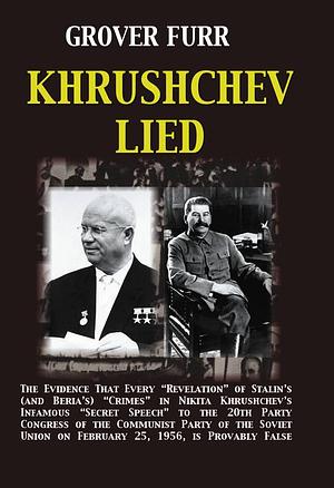 Khrushchev Lied by Grover Furr