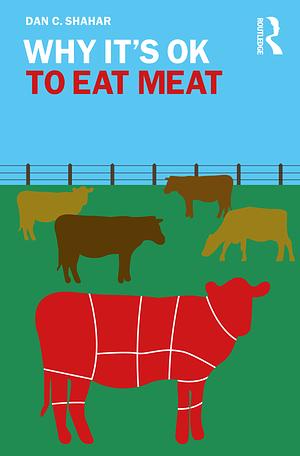 Why It's OK to Eat Meat by Dan C. Shahar