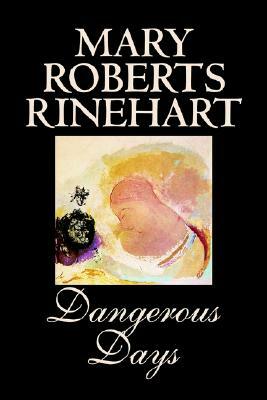 Dangerous Days by Mary Roberts Rinehart, Fiction, Historical by Mary Roberts Rinehart