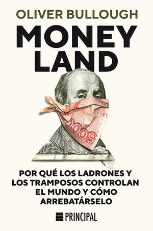 Moneyland: Por qué los ladrones y los tramposos controlan el mundo y cómo arrebatárselo by Oliver Bullough