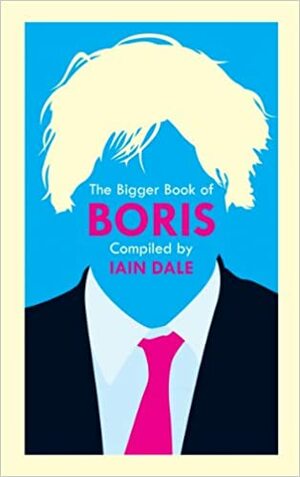 The Bigger Book of Boris by Iain Dale, Boris Johnson