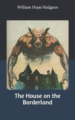 The House on the Borderland by William Hope Hodgson