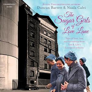 The Sugar Girls of Love Lane by Nuala Calvi, Duncan Barrett