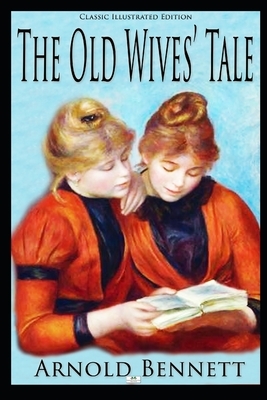 The Old Wives' Tale (Classic Illustrated Edition) by Arnold Bennett