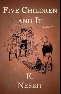 Five Children and It Illustrated by E. Nesbit