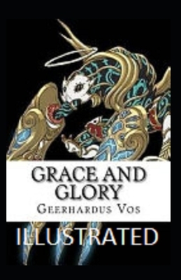 Grace and Glory Illustrated by Geerhardus Vos