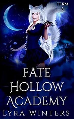 Fate Hollow Academy: Term 3 by Lyra Winters