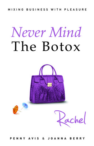 Never Mind The Botox: Rachel by Joanna Berry, Penny Avis