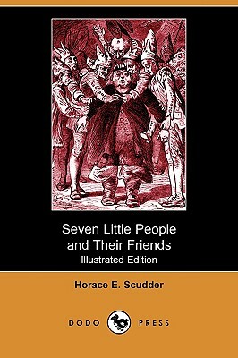 Seven Little People and Their Friends (Illustrated Edition) (Dodo Press) by Horace Elisha Scudder